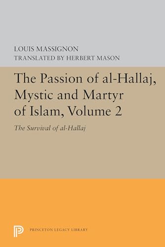 The Passion of Al-Hallaj, Mystic and Martyr of Islam, Volume 2: The Survival of Al-Hallaj (Bollingen, 93, Band 2)
